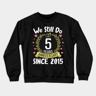 Happy Husband Wife We Still Do 5 Years Anniversary Since 2015 Marry Memory Party Day Crewneck Sweatshirt